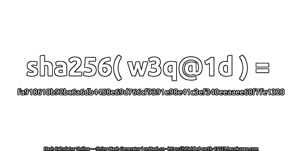 sha256( w3q@1d ) = fa918610b92bc6a6db4458e69d766cf9391e98e41c3ef340eeaaee68f7fe1320 | unHash.co