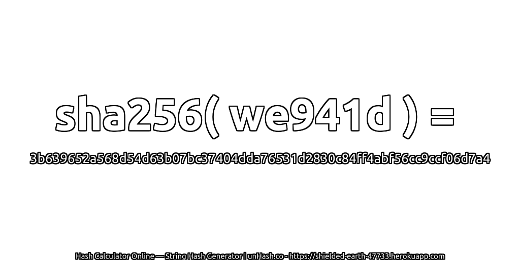 sha256( we941d ) = 3b639652a568d54d63b07bc37404dda76531d2830c84ff4abf56cc9ccf06d7a4 | unHash.co
