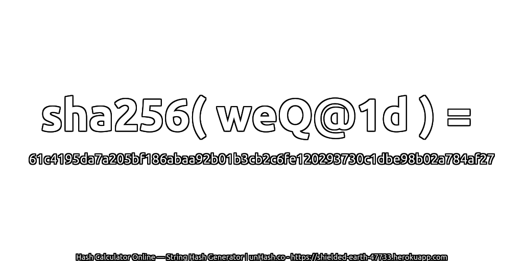 sha256( weQ@1d ) = 61c4195da7a205bf186abaa92b01b3cb2c6fe120293730c1dbe98b02a784af27 | unHash.co