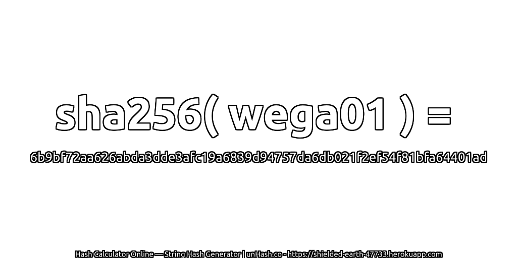 sha256( wega01 ) = 6b9bf72aa626abda3dde3afc19a6839d94757da6db021f2ef54f81bfa64401ad | unHash.co
