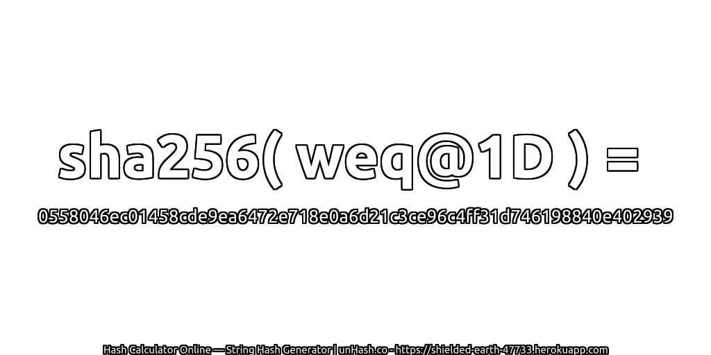 sha256( weq@1D ) = 0558046ec01458cde9ea6472e718e0a6d21c3ce96c4ff31d746198840e402939 | unHash.co