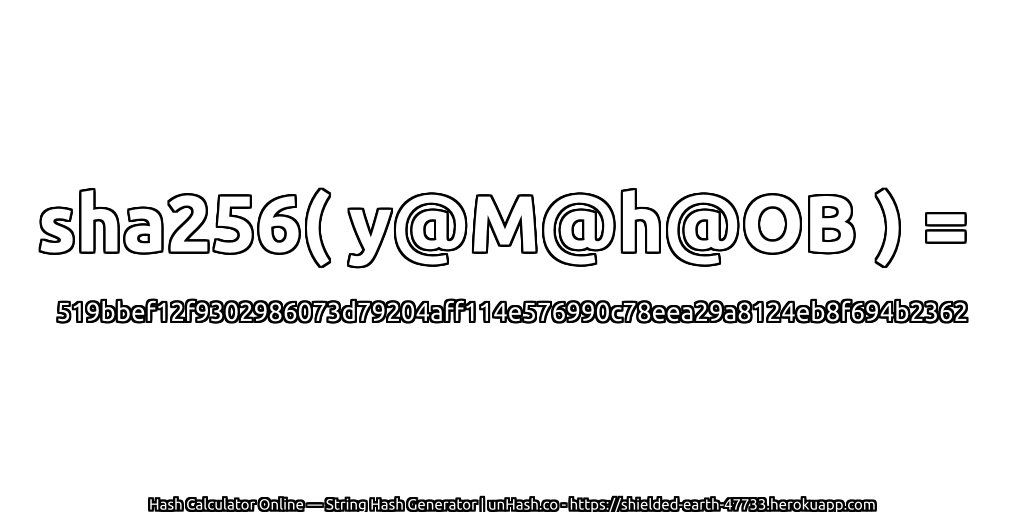 sha256( y@M@h@OB ) = 519bbef12f9302986073d79204aff114e576990c78eea29a8124eb8f694b2362 | unHash.co