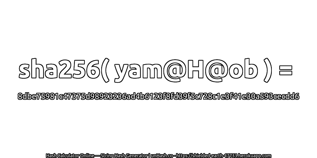 sha256( yam@H@ob ) = 8dbe75981c47375d98923236ad4b6123f8fd39f5c728c1e3f41e30a593cecdd6 | unHash.co
