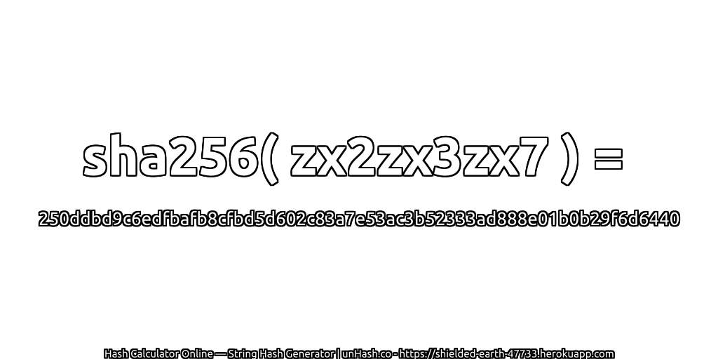 sha256( zx2zx3zx7 ) = 250ddbd9c6edfbafb8cfbd5d602c83a7e53ac3b52333ad888e01b0b29f6d6440 | unHash.co