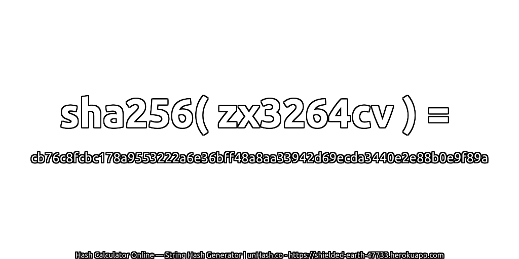 sha256( zx3264cv ) = cb76c8fcbc178a9553222a6e36bff48a8aa33942d69ecda3440e2e88b0e9f89a | unHash.co