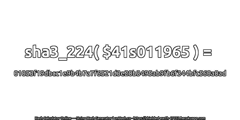 sha3_224( $41s011965 ) = 01053f19dbcc1e9b4b7a7f6521d3e20b3495ab9fb6f344bfc560a0ad | unHash.co
