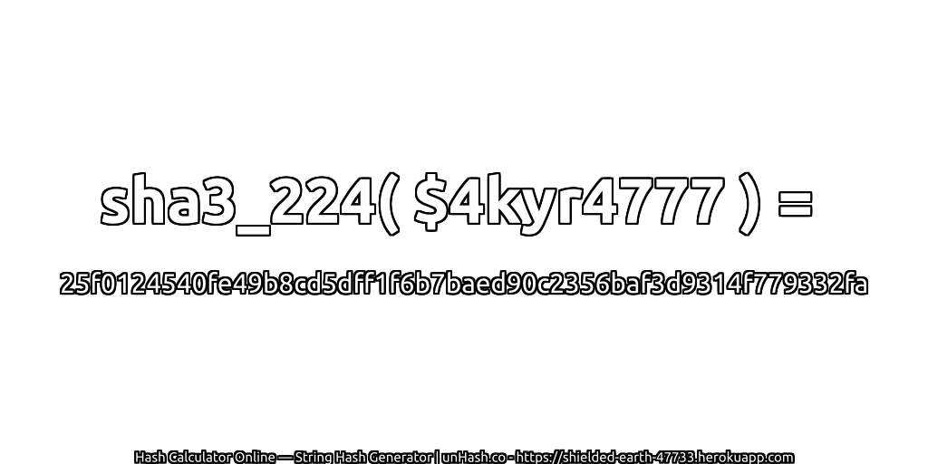 sha3_224( $4kyr4777 ) = 25f0124540fe49b8cd5dff1f6b7baed90c2356baf3d9314f779332fa | unHash.co