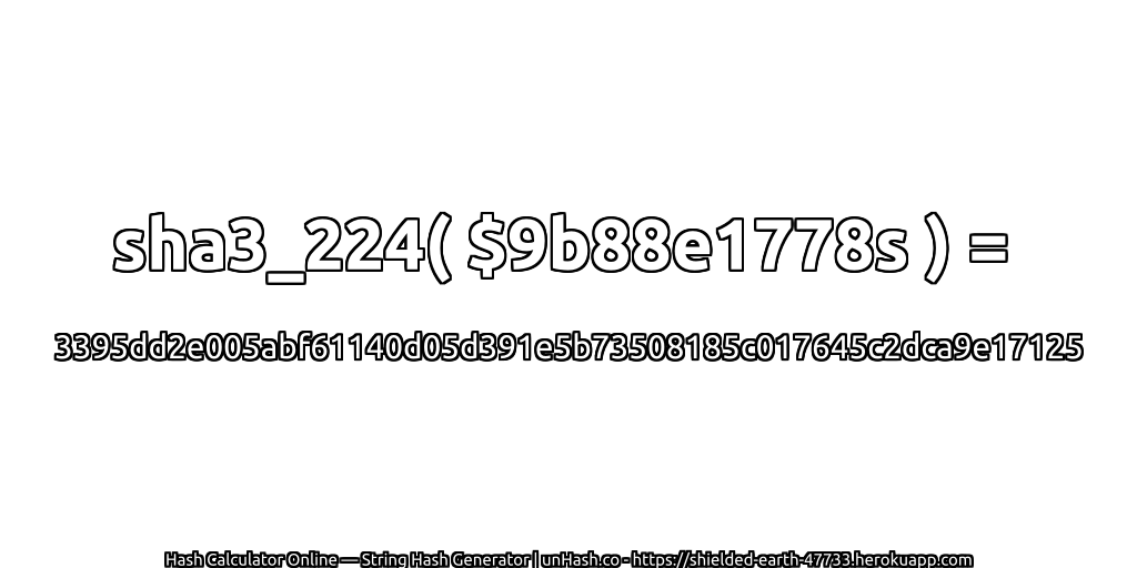 sha3_224( $9b88e1778s ) = 3395dd2e005abf61140d05d391e5b73508185c017645c2dca9e17125 | unHash.co
