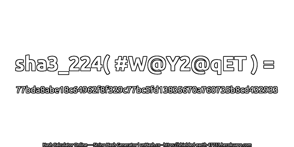sha3_224( #W@Y2@qET ) = 77bda8abe18c64962f8f329c77bc5fd13835670a760735b8cd432933 | unHash.co