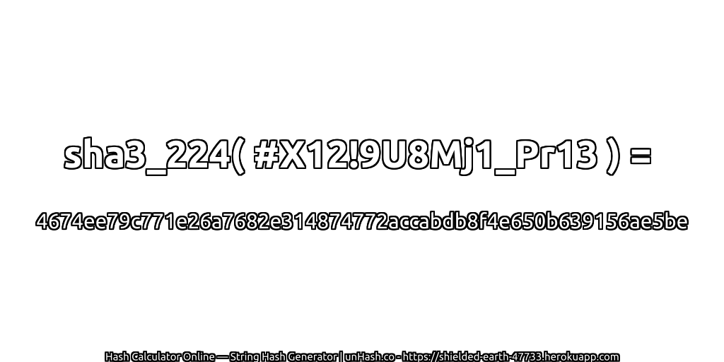 sha3_224( #X12!9U8Mj1_Pr13 ) = 4674ee79c771e26a7682e314874772accabdb8f4e650b639156ae5be | unHash.co