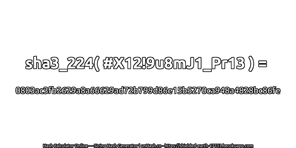 sha3_224( #X12!9u8mJ1_Pr13 ) = 0803ac3fb2629a8a66629ad72b799d86e15b5270ca948a4828bc86fe | unHash.co