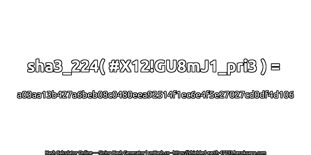 sha3_224( #X12!GU8mJ1_pri3 ) = a03aa13b427a6beb08c0480eea92514f1ec6e4f5e27027cd0df4d106 | unHash.co