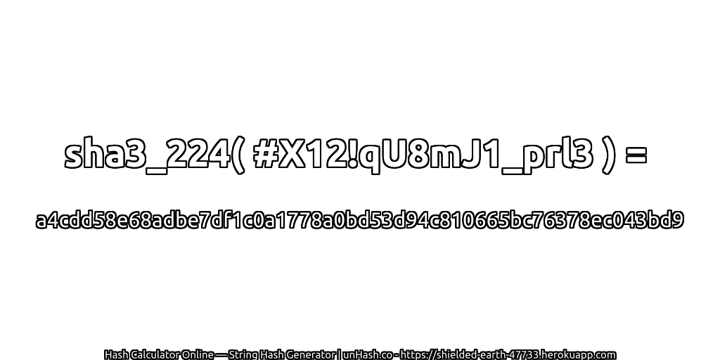 sha3_224( #X12!qU8mJ1_prl3 ) = a4cdd58e68adbe7df1c0a1778a0bd53d94c810665bc76378ec043bd9 | unHash.co