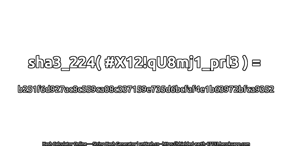 sha3_224( #X12!qU8mj1_prl3 ) = b251f6d927ac8c559ca08c337159e735d6bcfaf4e1b63972bfca9352 | unHash.co