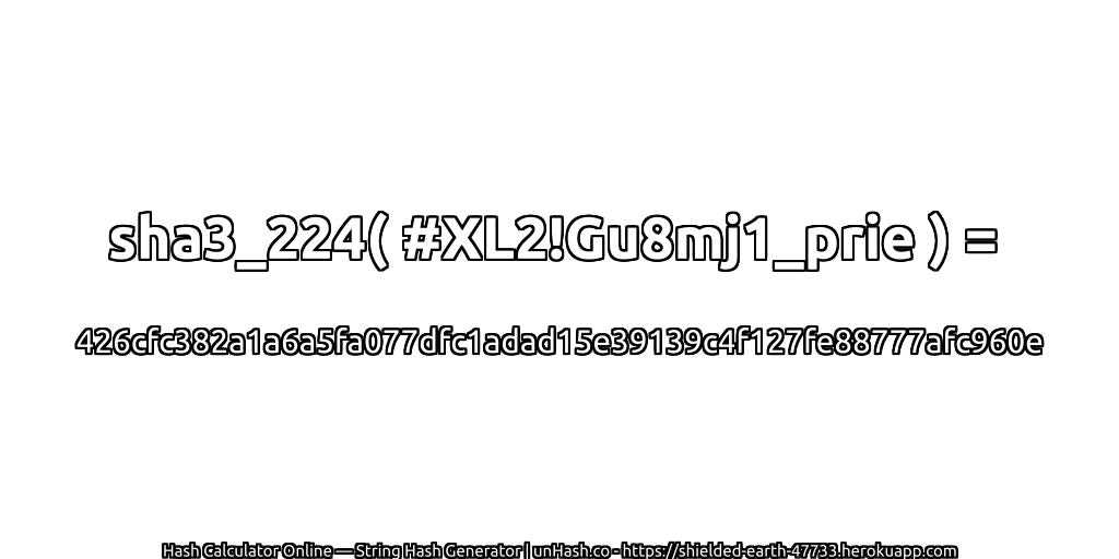 sha3_224( #XL2!Gu8mj1_prie ) = 426cfc382a1a6a5fa077dfc1adad15e39139c4f127fe88777afc960e | unHash.co
