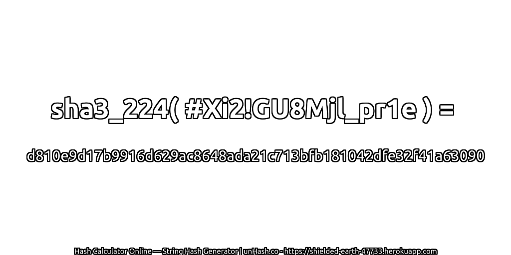 sha3_224( #Xi2!GU8Mjl_pr1e ) = d810e9d17b9916d629ac8648ada21c713bfb181042dfe32f41a63090 | unHash.co