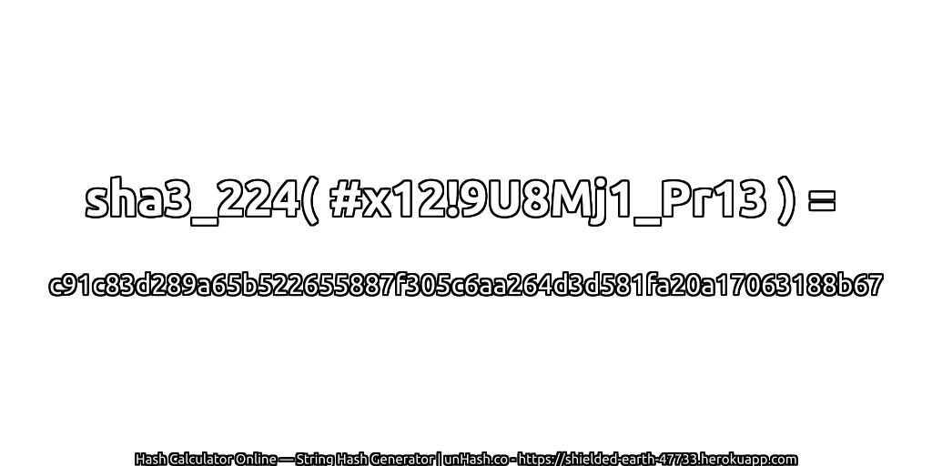 sha3_224( #x12!9U8Mj1_Pr13 ) = c91c83d289a65b522655887f305c6aa264d3d581fa20a17063188b67 | unHash.co