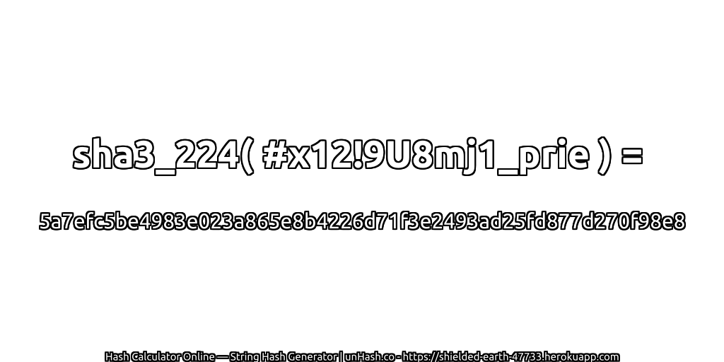 sha3_224( #x12!9U8mj1_prie ) = 5a7efc5be4983e023a865e8b4226d71f3e2493ad25fd877d270f98e8 | unHash.co