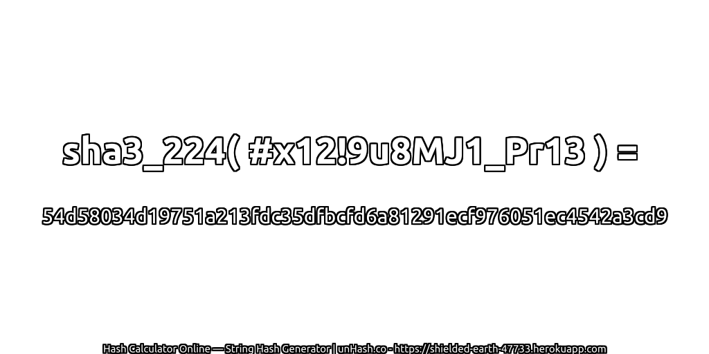 sha3_224( #x12!9u8MJ1_Pr13 ) = 54d58034d19751a213fdc35dfbcfd6a81291ecf976051ec4542a3cd9 | unHash.co