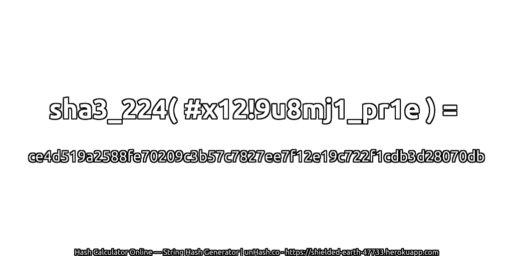 sha3_224( #x12!9u8mj1_pr1e ) = ce4d519a2588fe70209c3b57c7827ee7f12e19c722f1cdb3d28070db | unHash.co