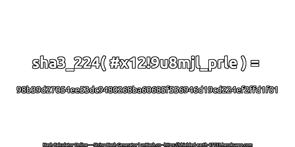 sha3_224( #x12!9u8mjl_prle ) = 98b39d27054ee53dc9480268ba60685f556946d19cd224ef2ffd1f01 | unHash.co