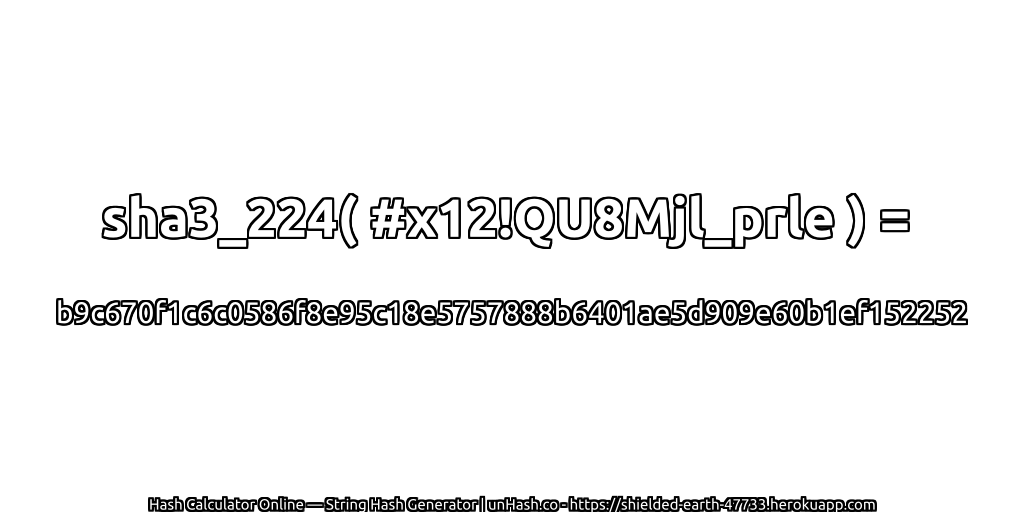 sha3_224( #x12!QU8Mjl_prle ) = b9c670f1c6c0586f8e95c18e5757888b6401ae5d909e60b1ef152252 | unHash.co