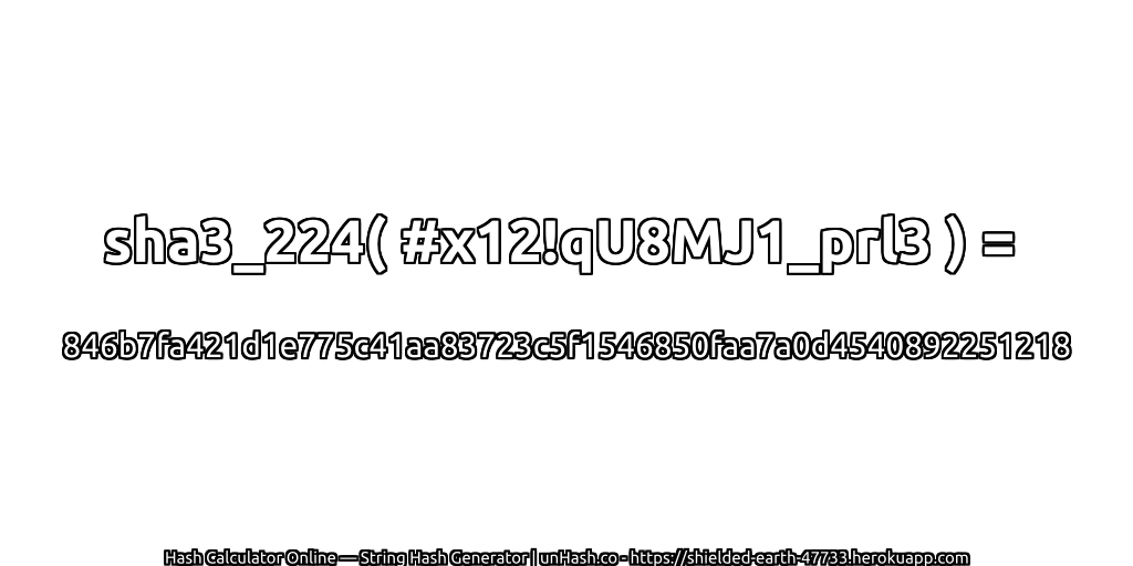 sha3_224( #x12!qU8MJ1_prl3 ) = 846b7fa421d1e775c41aa83723c5f1546850faa7a0d4540892251218 | unHash.co