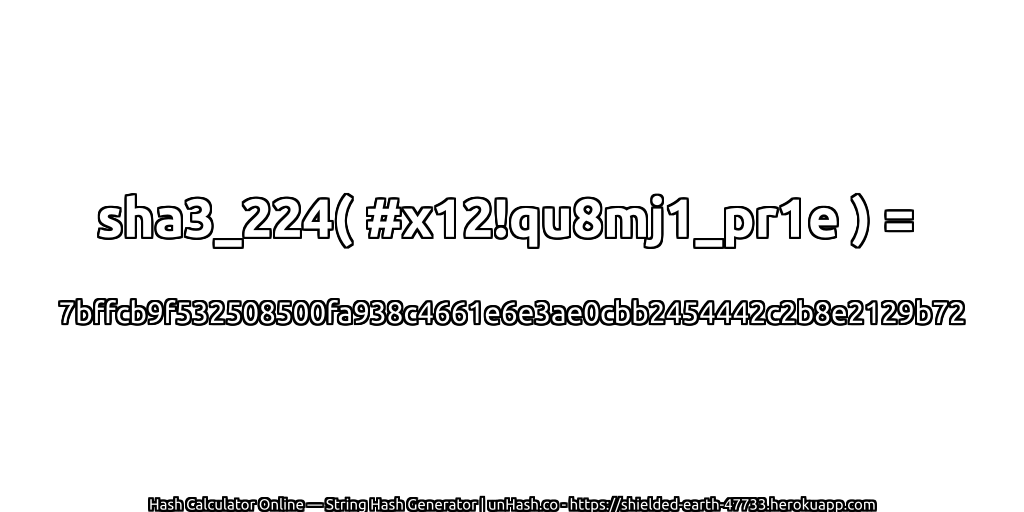 sha3_224( #x12!qu8mj1_pr1e ) = 7bffcb9f532508500fa938c4661e6e3ae0cbb2454442c2b8e2129b72 | unHash.co