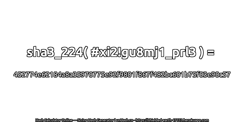 sha3_224( #xi2!gu8mj1_prl3 ) = 452774e62184a8a35970775e92f9801f867f482bc601b75f03e90c57 | unHash.co