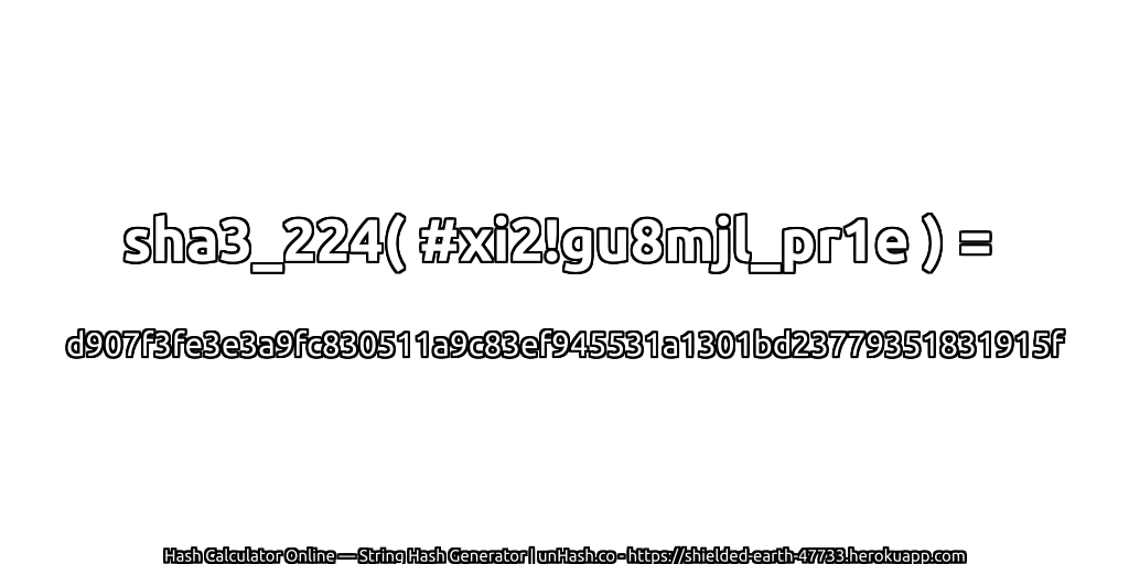 sha3_224( #xi2!gu8mjl_pr1e ) = d907f3fe3e3a9fc830511a9c83ef945531a1301bd23779351831915f | unHash.co