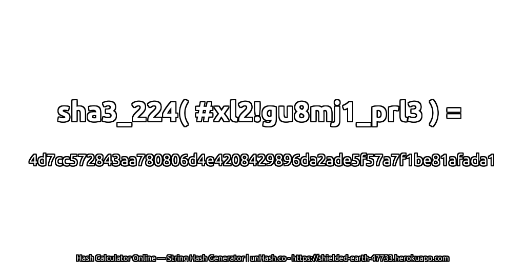 sha3_224( #xl2!gu8mj1_prl3 ) = 4d7cc572843aa780806d4e4208429896da2ade5f57a7f1be81afada1 | unHash.co