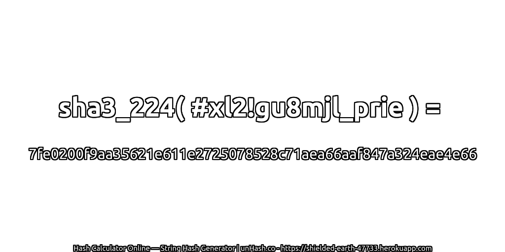 sha3_224( #xl2!gu8mjl_prie ) = 7fe0200f9aa35621e611e2725078528c71aea66aaf847a324eae4e66 | unHash.co