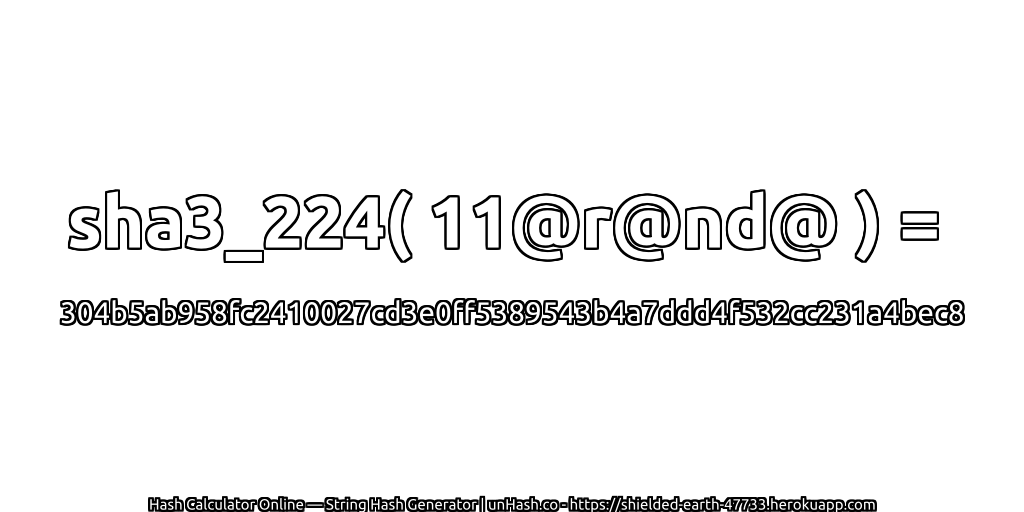 sha3_224( 11@r@nd@ ) = 304b5ab958fc2410027cd3e0ff5389543b4a7ddd4f532cc231a4bec8 | unHash.co