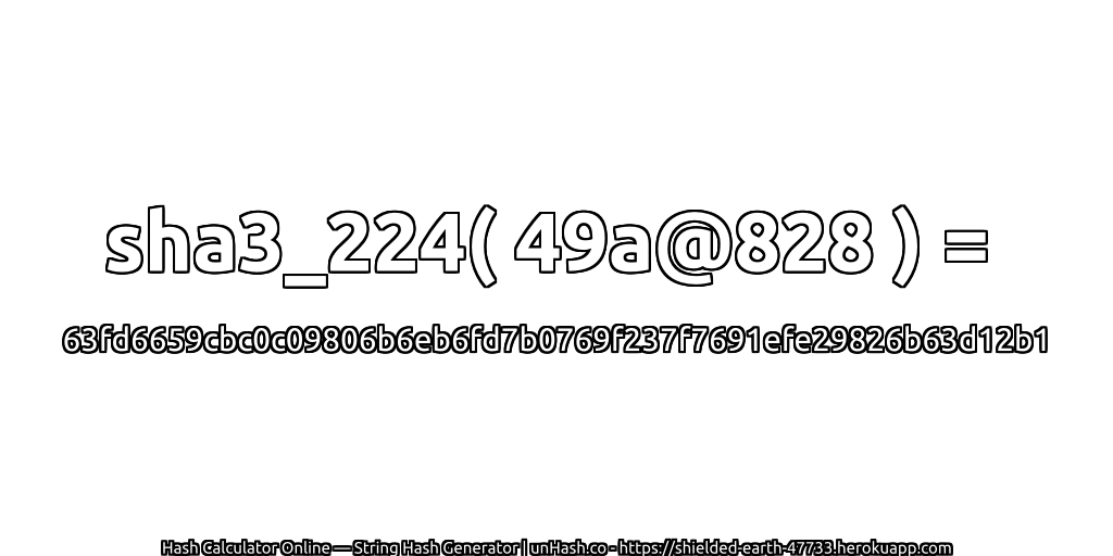 sha3_224( 49a@828 ) = 63fd6659cbc0c09806b6eb6fd7b0769f237f7691efe29826b63d12b1 | unHash.co