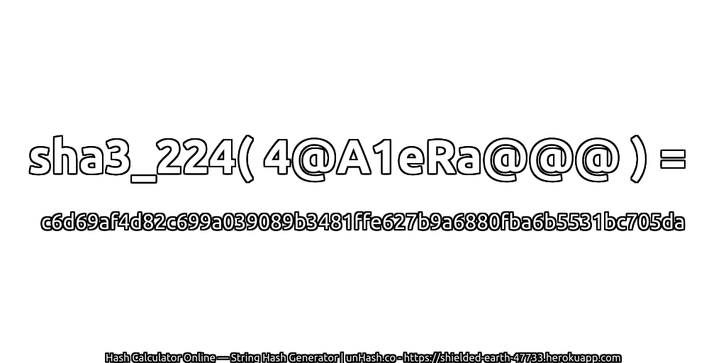 sha3_224( 4@A1eRa@@@ ) = c6d69af4d82c699a039089b3481ffe627b9a6880fba6b5531bc705da | unHash.co