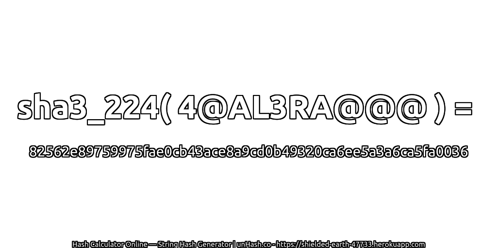 sha3_224( 4@AL3RA@@@ ) = 82562e89759975fae0cb43ace8a9cd0b49320ca6ee5a3a6ca5fa0036 | unHash.co