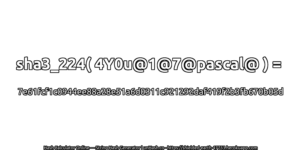 sha3_224( 4Y0u@1@7@pascal@ ) = 7e61fcf1c0944ee88a28e51a6d0311c921292daf419f2b3fb670b05d | unHash.co