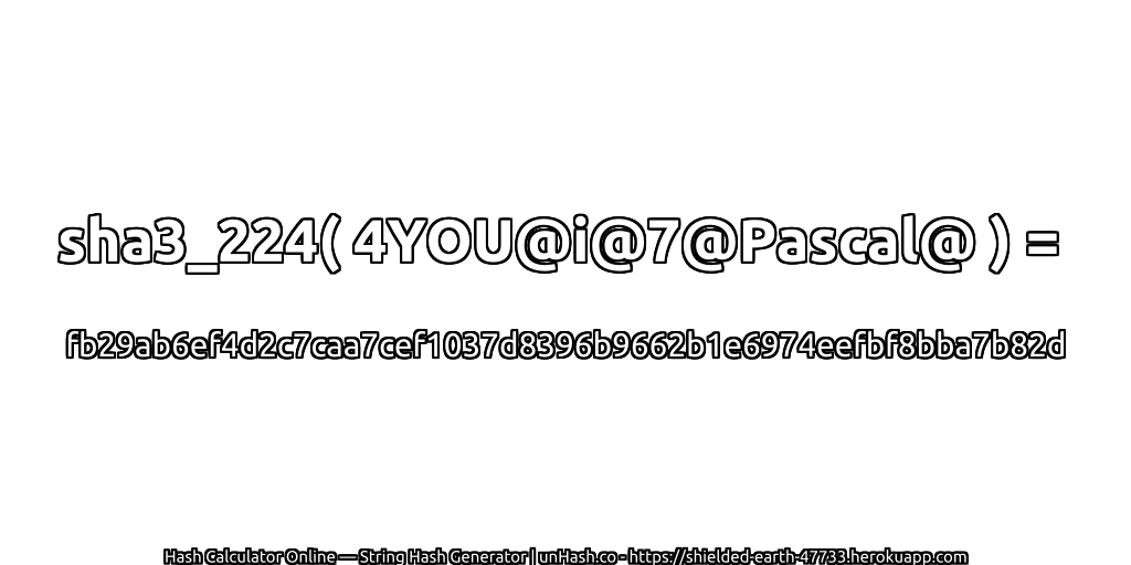 sha3_224( 4YOU@i@7@Pascal@ ) = fb29ab6ef4d2c7caa7cef1037d8396b9662b1e6974eefbf8bba7b82d | unHash.co