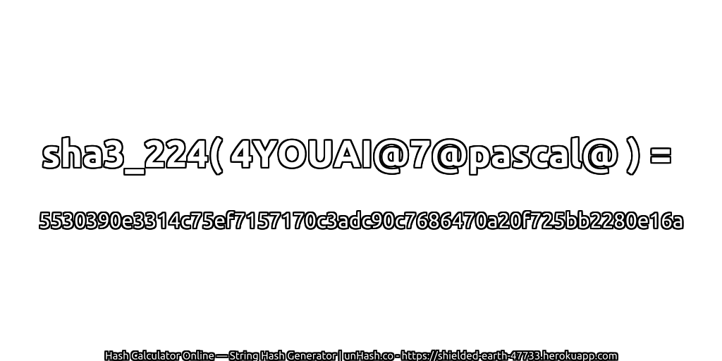 sha3_224( 4YOUAI@7@pascal@ ) = 5530390e3314c75ef7157170c3adc90c7686470a20f725bb2280e16a | unHash.co