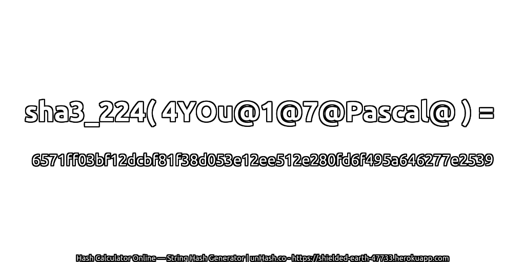 sha3_224( 4YOu@1@7@Pascal@ ) = 6571ff03bf12dcbf81f38d053e12ee512e280fd6f495a646277e2539 | unHash.co