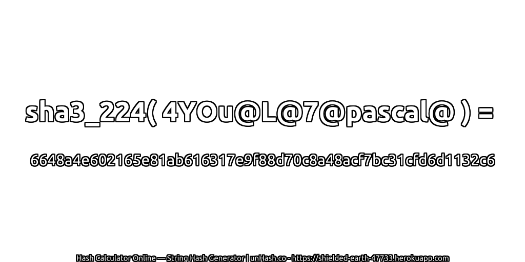 sha3_224( 4YOu@L@7@pascal@ ) = 6648a4e602165e81ab616317e9f88d70c8a48acf7bc31cfd6d1132c6 | unHash.co