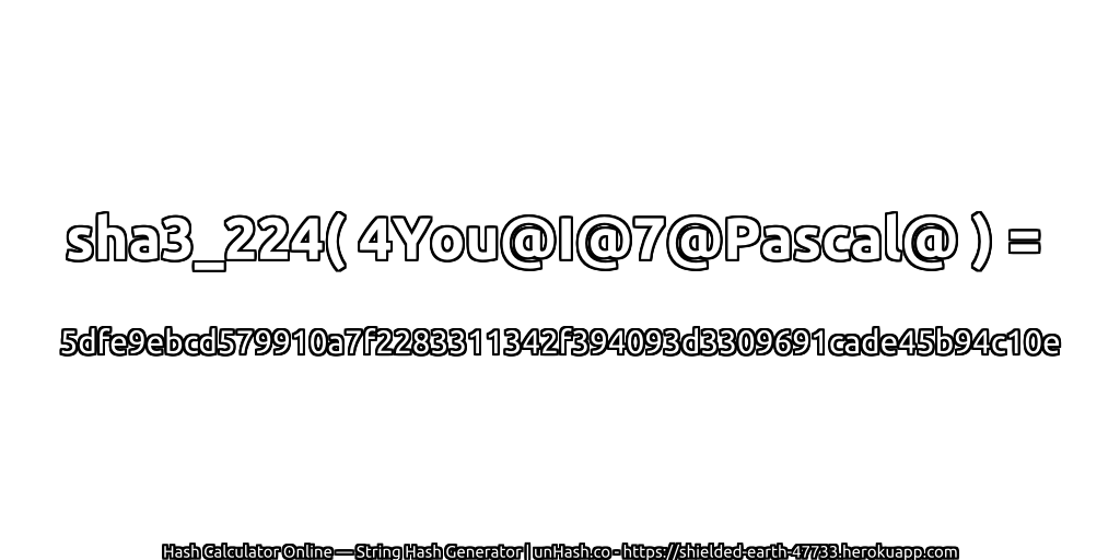 sha3_224( 4You@I@7@Pascal@ ) = 5dfe9ebcd579910a7f2283311342f394093d3309691cade45b94c10e | unHash.co