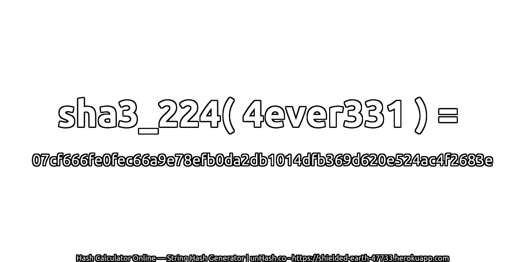 sha3_224( 4ever331 ) = 07cf666fe0fec66a9e78efb0da2db1014dfb369d620e524ac4f2683e | unHash.co