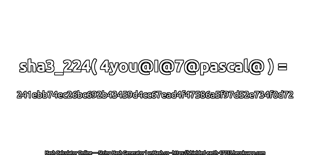sha3_224( 4you@I@7@pascal@ ) = 241ebb74ec26bc692b43459d4cc67ead4f47586a5f97d52e734f0d72 | unHash.co