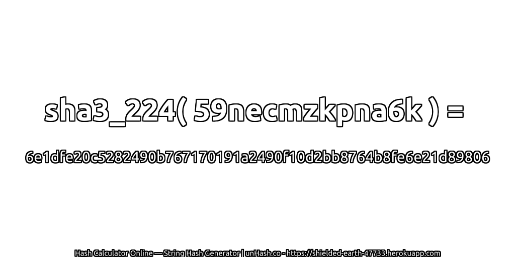 sha3_224( 59necmzkpna6k ) = 6e1dfe20c5282490b767170191a2490f10d2bb8764b8fe6e21d89806 | unHash.co