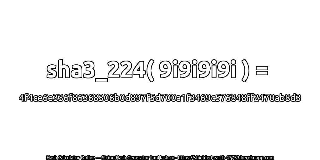 sha3_224( 9i9i9i9i ) = 4f4ce6e336f86368306b0d897f5d700a1f3469c576848ff2470ab8d3 | unHash.co