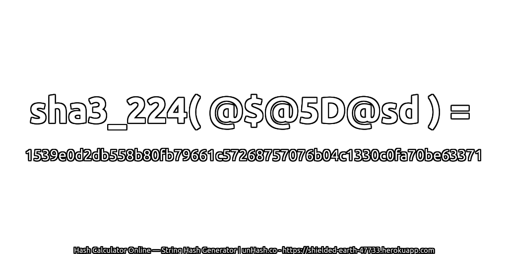 sha3_224( @$@5D@sd ) = 1539e0d2db558b80fb79661c57268757076b04c1330c0fa70be63371 | unHash.co