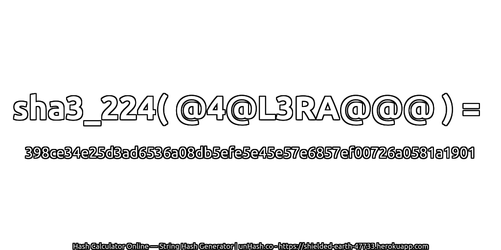 sha3_224( @4@L3RA@@@ ) = 398ce34e25d3ad6536a08db5efe5e45e57e6857ef00726a0581a1901 | unHash.co