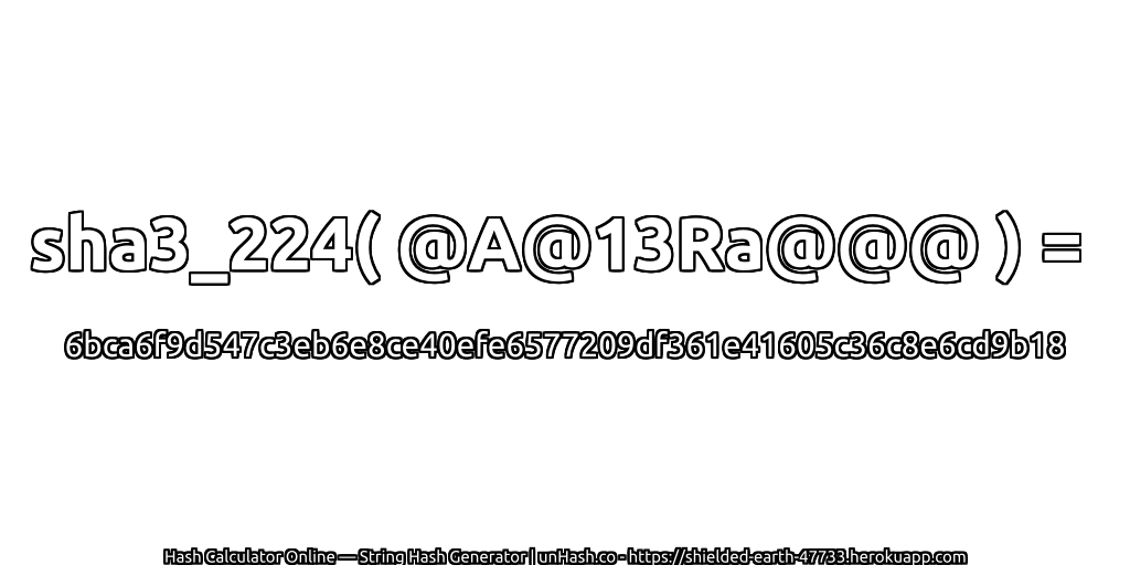 sha3_224( @A@13Ra@@@ ) = 6bca6f9d547c3eb6e8ce40efe6577209df361e41605c36c8e6cd9b18 | unHash.co