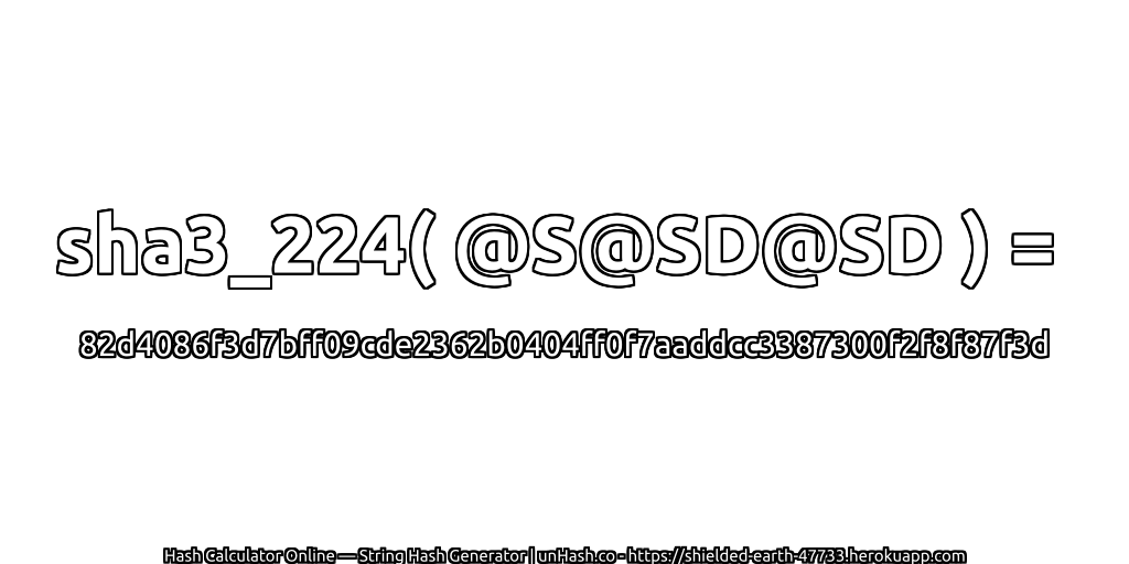 sha3_224( @S@SD@SD ) = 82d4086f3d7bff09cde2362b0404ff0f7aaddcc3387300f2f8f87f3d | unHash.co